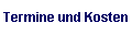 Termine und Kosten